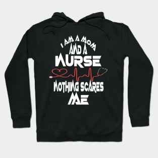 I Am A Mom and A Nurse Nothing Scares Me Hoodie